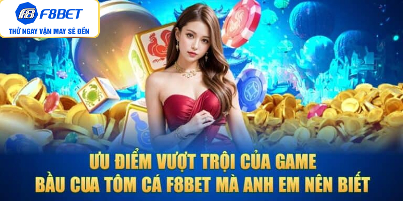 Ưu điểm vượt trội mà anh em nên biết về game Bầu Cua Tôm Cá F8BET