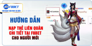 Hướng dẫn nạp thẻ Liên Quân chi tiết tại F8bet cho người mới