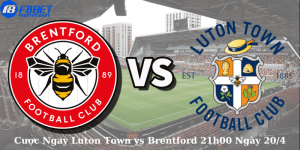 Cược Ngay Luton Town vs Brentford 21h00 Ngày 20/4
