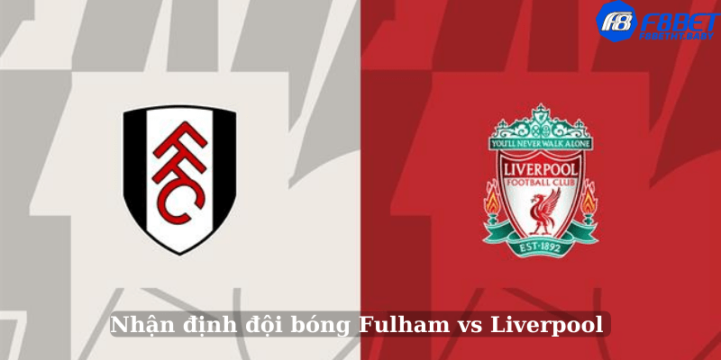 Nhận định đội bóng Fulham vs Liverpool 