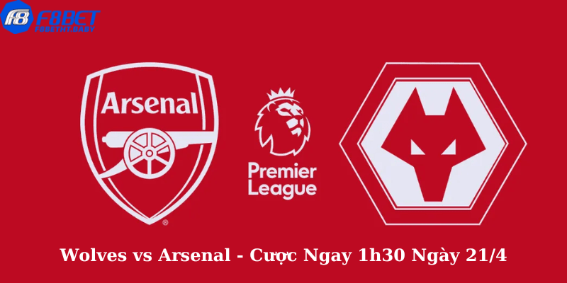 Wolves vs Arsenal - Cược Ngay 1h30 Ngày 21:4