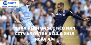 Nhận Định Và Soi Kèo Man City vs Aston Villa 2h15 ngày 4/4