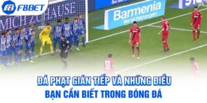 Đá Phạt Gián Tiếp Và Những Điều Bạn Cần Biết Trong Bóng Đá