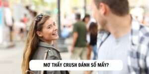 Mơ Thấy Crush Đánh Số Mấy