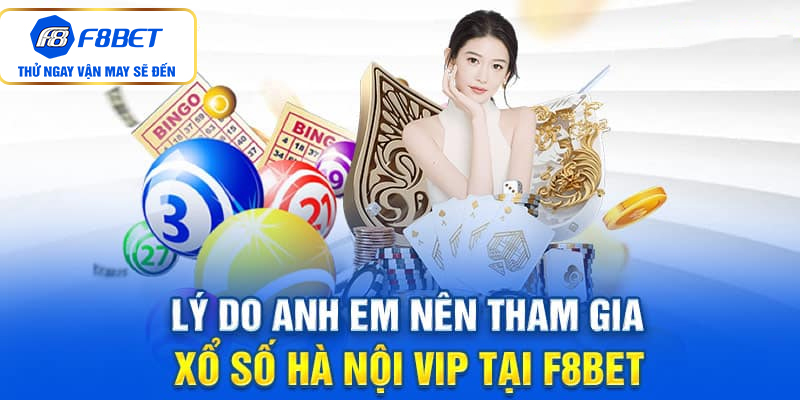Lý do anh em nên tham gia xổ số HN Vip tại F8bet