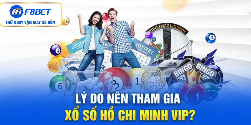 Lý do nên tham gia xổ số Hồ Chi Minh Vip?